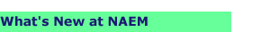 What's New at NAEM